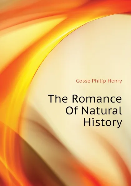 Обложка книги The Romance Of Natural History, Gosse Philip Henry