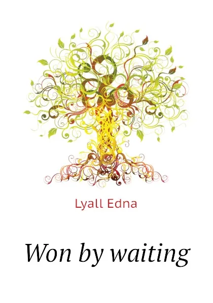 Обложка книги Won by waiting, Lyall Edna