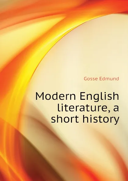 Обложка книги Modern English literature, a short history, Edmund Gosse