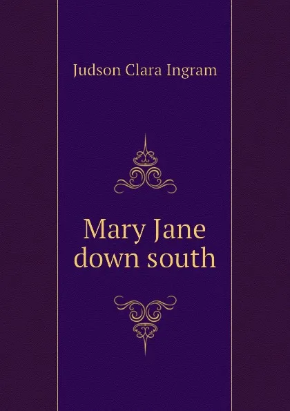 Обложка книги Mary Jane down south, Judson Clara Ingram