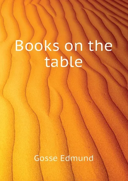 Обложка книги Books on the table, Edmund Gosse