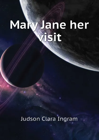 Обложка книги Mary Jane her visit, Judson Clara Ingram