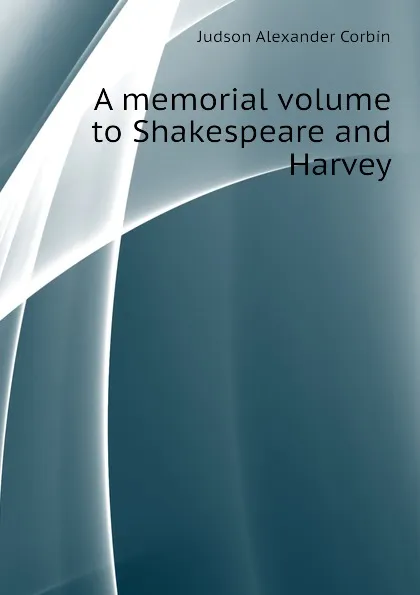 Обложка книги A memorial volume to Shakespeare and Harvey, Judson Alexander Corbin