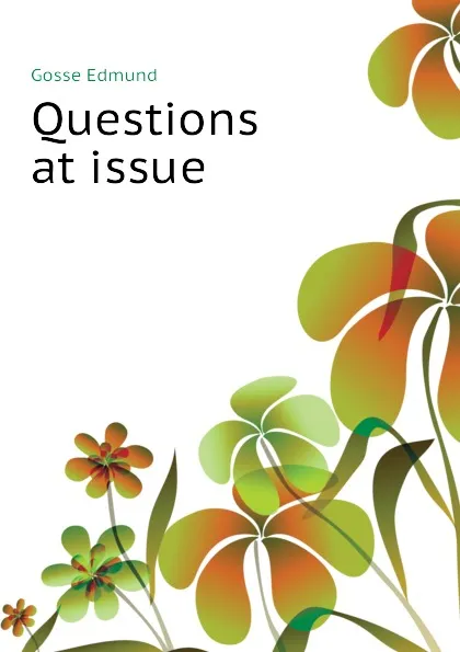 Обложка книги Questions at issue, Edmund Gosse