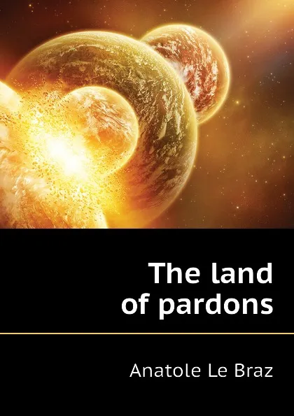 Обложка книги The land of pardons, Anatole Le Braz