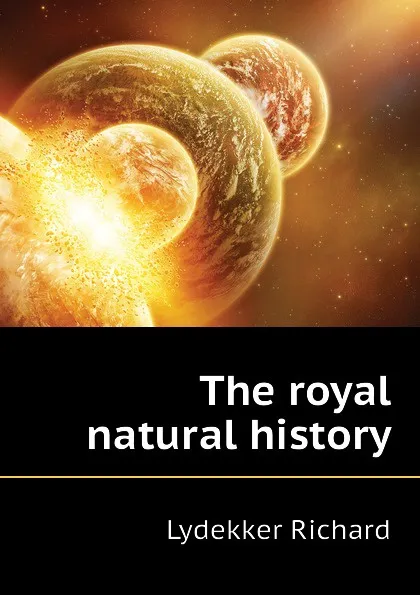 Обложка книги The royal natural history, Lydekker Richard