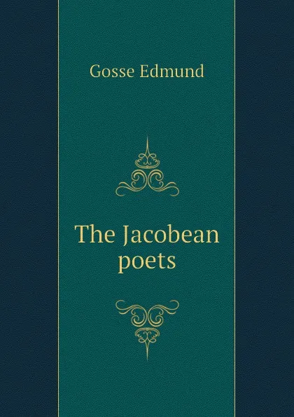 Обложка книги The Jacobean poets, Edmund Gosse