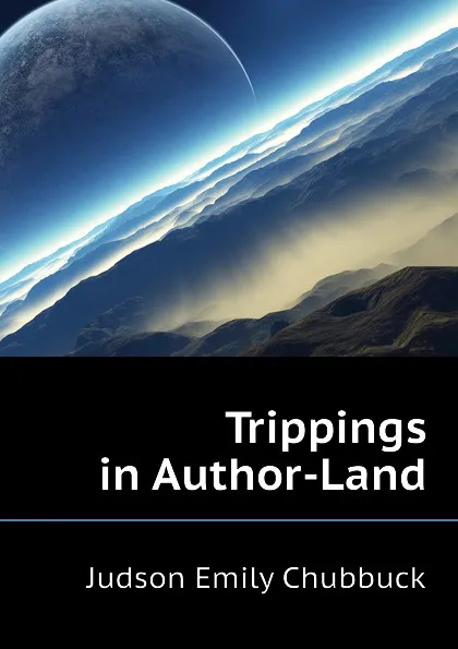 Обложка книги Trippings in Author-Land, Judson Emily Chubbuck