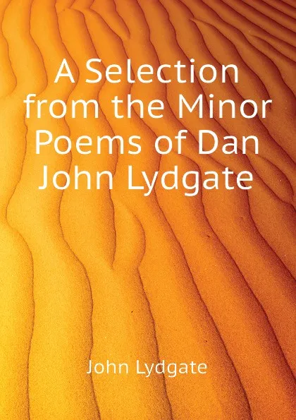 Обложка книги A Selection from the Minor Poems of Dan John Lydgate, Lydgate John