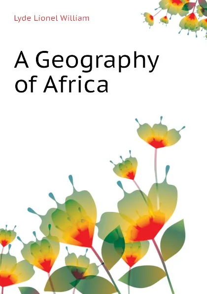 Обложка книги A Geography of Africa, Lyde Lionel William