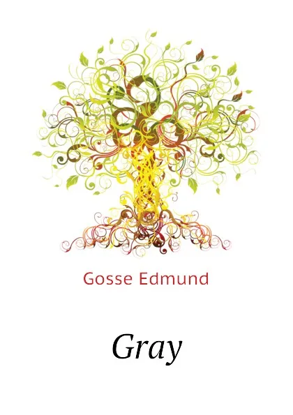 Обложка книги Gray, Edmund Gosse