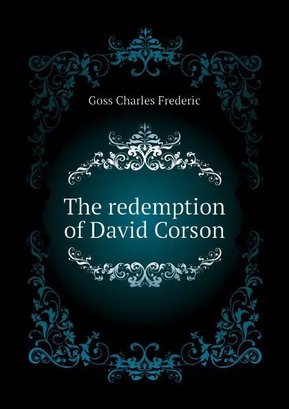 Обложка книги The redemption of David Corson, Goss Charles Frederic