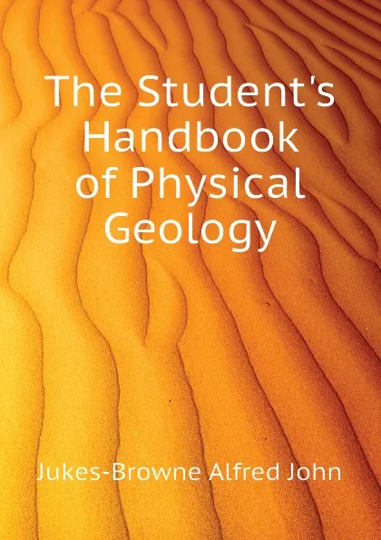 Обложка книги The Students Handbook of Physical Geology, Jukes-Browne Alfred John