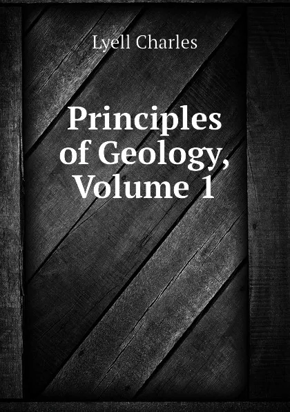 Обложка книги Principles of Geology, Volume 1, Charles Lyell