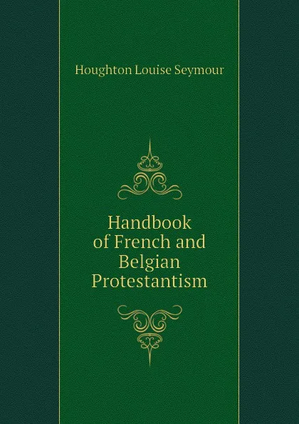 Обложка книги Handbook of French and Belgian Protestantism, Houghton Louise Seymour