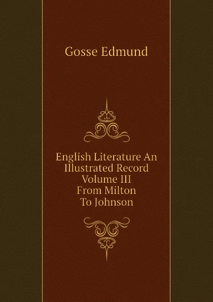 Обложка книги English Literature An Illustrated Record Volume III From Milton To Johnson, Edmund Gosse