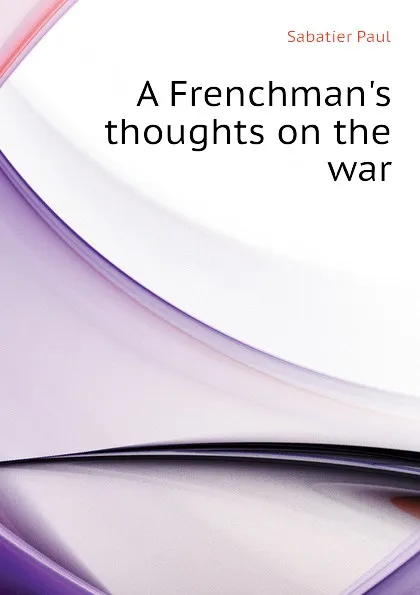 Обложка книги A Frenchmans thoughts on the war, Sabatier Paul