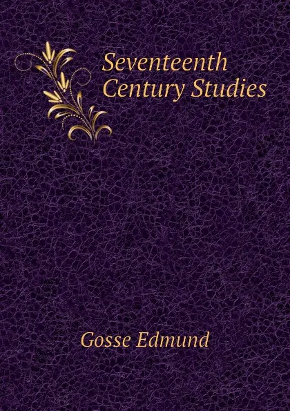 Обложка книги Seventeenth Century Studies, Edmund Gosse