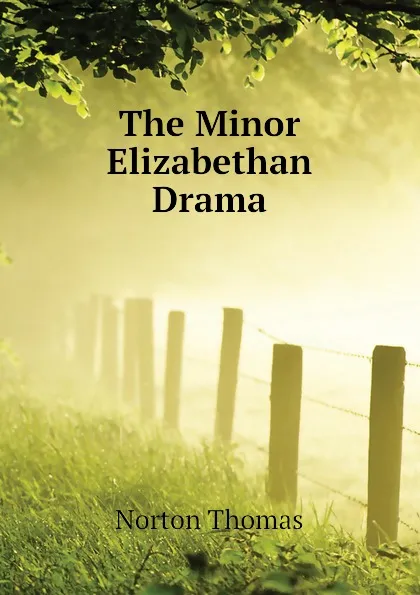 Обложка книги The Minor Elizabethan Drama, Norton Thomas