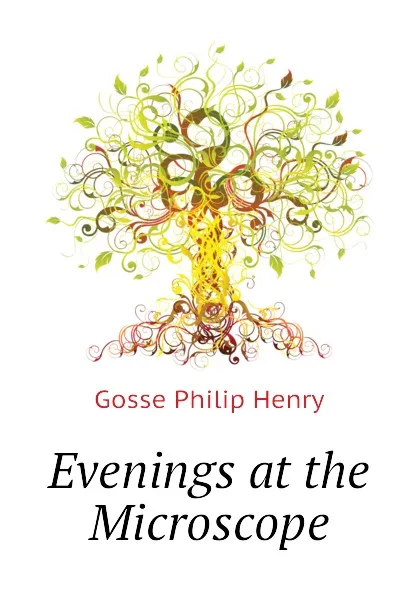 Обложка книги Evenings at the Microscope, Gosse Philip Henry