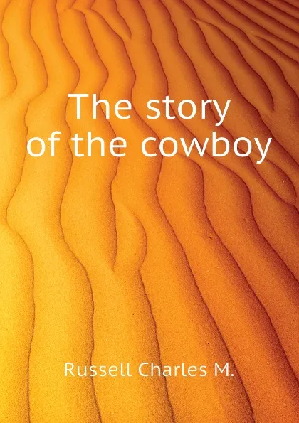 Обложка книги The story of the cowboy, Russell Charles M.