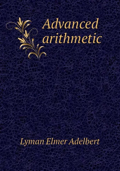 Обложка книги Advanced arithmetic, Lyman Elmer Adelbert