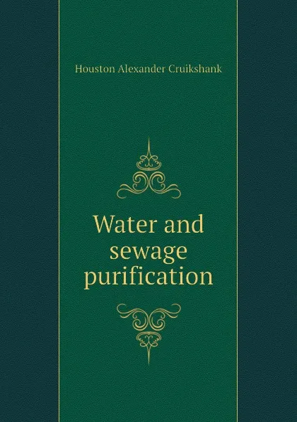 Обложка книги Water and sewage purification, Houston Alexander Cruikshank