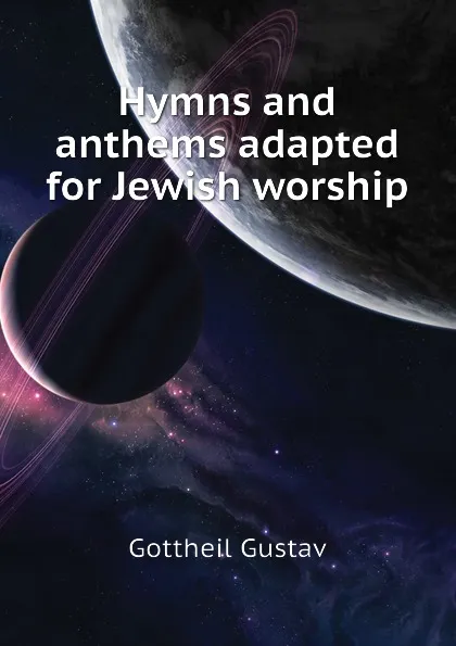 Обложка книги Hymns and anthems adapted for Jewish worship, Gottheil Gustav