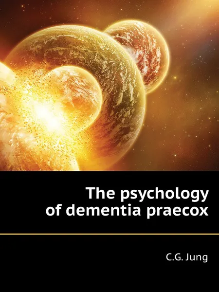 Обложка книги The psychology of dementia praecox, C.G. Jung