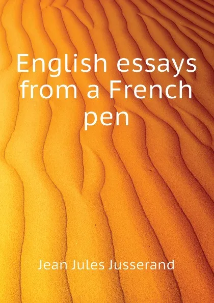 Обложка книги English essays from a French pen, J. J. Jusserand