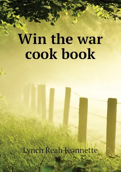 Обложка книги Win the war cook book, Lynch Reah Jeannette