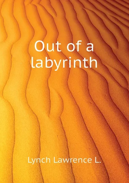 Обложка книги Out of a labyrinth, Lynch Lawrence L.