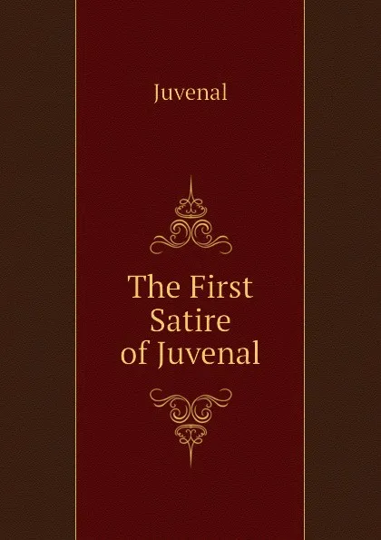 Обложка книги The First Satire of Juvenal, Juvenal