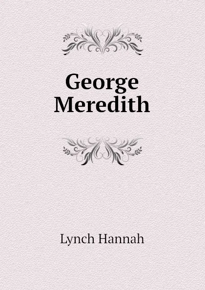 Обложка книги George Meredith, Lynch Hannah