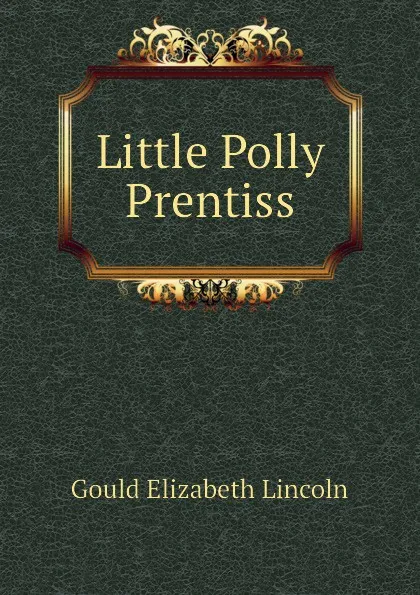 Обложка книги Little Polly Prentiss, Gould Elizabeth Lincoln