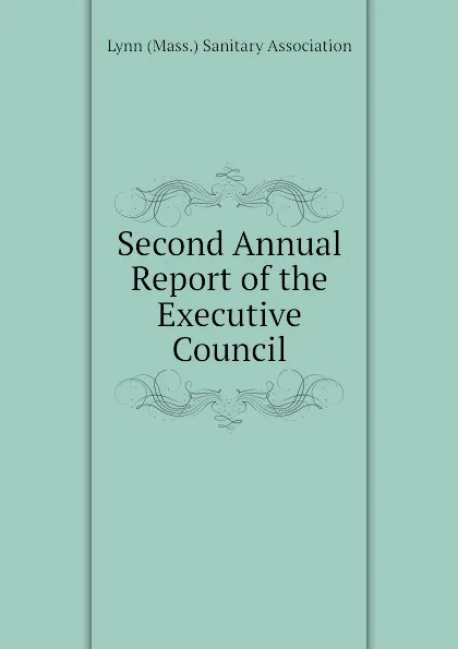 Обложка книги Second Annual Report of the Executive Council, Lynn (Mass.) Sanitary Association