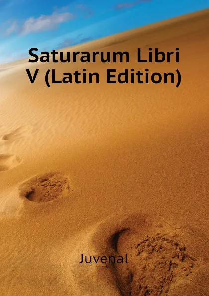 Обложка книги Saturarum Libri V (Latin Edition), Juvenal