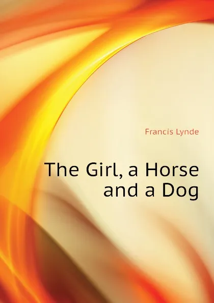 Обложка книги The Girl, a Horse and a Dog, Lynde Francis