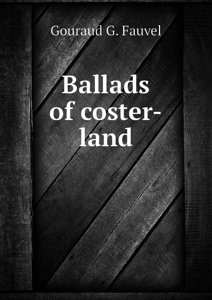 Обложка книги Ballads of coster-land, Gouraud G. Fauvel