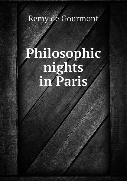 Обложка книги Philosophic nights in Paris, Remy de Gourmont