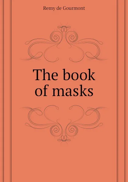 Обложка книги The book of masks, Remy de Gourmont