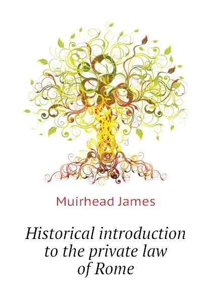 Обложка книги Historical introduction to the private law of Rome, Muirhead James