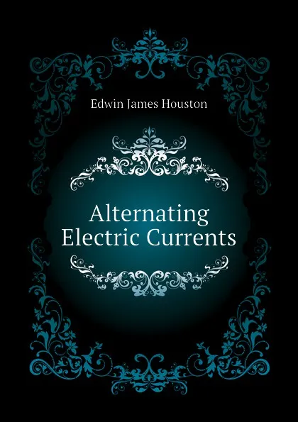 Обложка книги Alternating Electric Currents, Edwin J. Houston