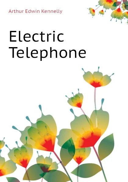 Обложка книги Electric Telephone, Kennelly Arthur Edwin