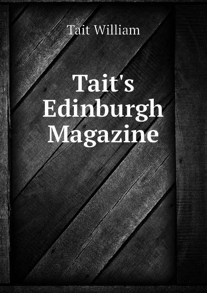 Обложка книги Taits Edinburgh Magazine, Tait William