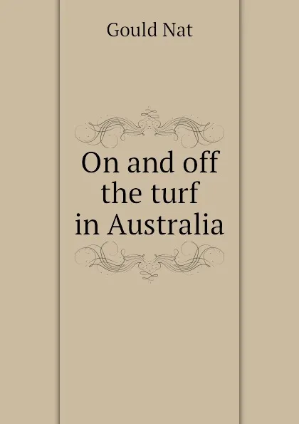Обложка книги On and off the turf in Australia, Gould Nat