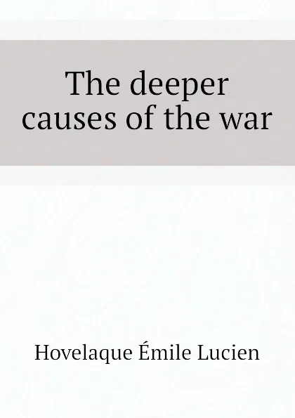 Обложка книги The deeper causes of the war, Hovelaque Émile Lucien