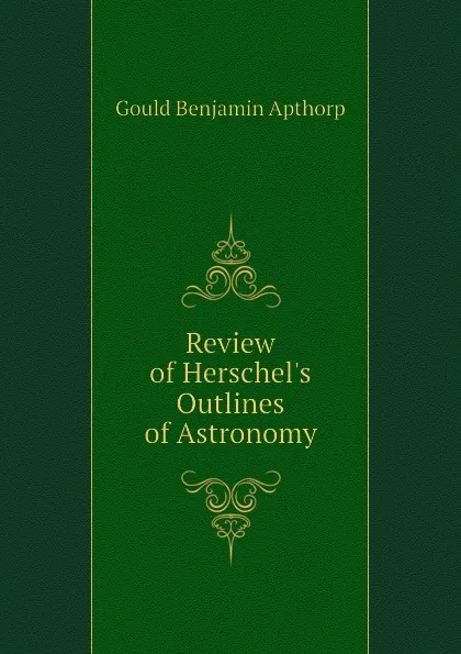 Обложка книги Review of Herschels Outlines of Astronomy, Gould Benjamin Apthorp