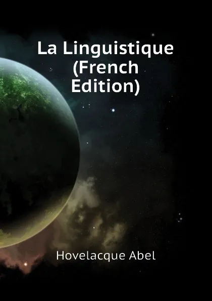 Обложка книги La Linguistique (French Edition), Hovelacque Abel