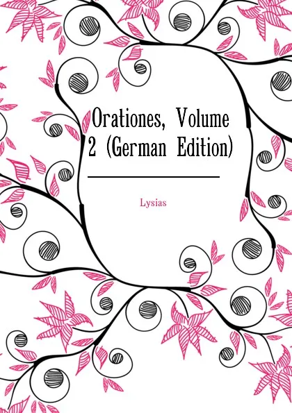 Обложка книги Orationes, Volume 2 (German Edition), Lysias